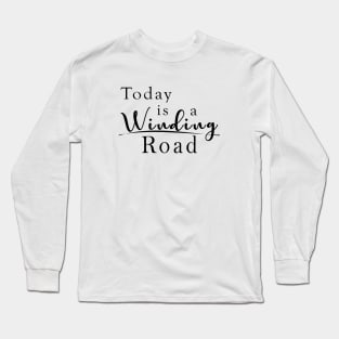 Today is a Winding Road Long Sleeve T-Shirt